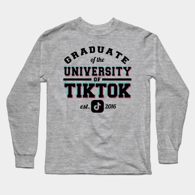 Graduate of the University of TikTok Long Sleeve T-Shirt by khearn151